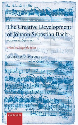 The Creative Development of J. S. Bach Volume 1: 1695-1717