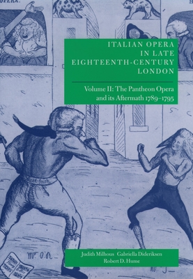 Italian Opera in Late Eighteenth-Century London: Volume 2: The Pantheon Opera and its Aftermath 1789-1795