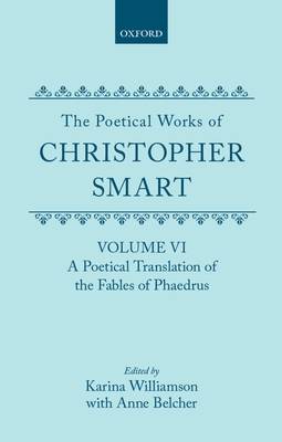 The Poetical Works of Christopher Smart: Volume VI. A Poetical Translation of the Fables of Phaedrus