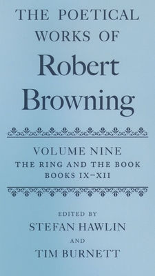 The Poetical Works of Robert Browning Volume IX: The Ring and the Book, Books IX-XII