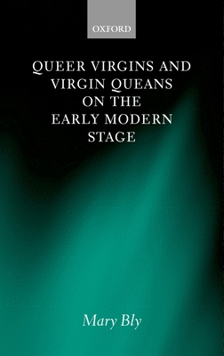 Queer Virgins and Virgin Queans on the Early Modern Stage