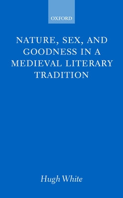 Nature, Sex, and Goodness in a Medieval Literary Tradition