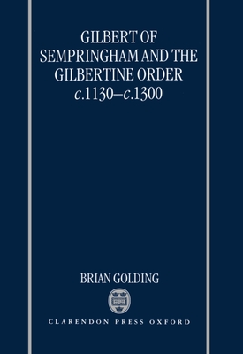 Gilbert of Sempringham and the Gilbertine Order c.1130-c.1300