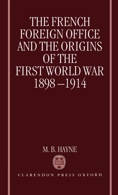 The French Foreign Office and the Origins of the First World War, 1898-1914