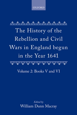 The History of the Rebellion and Civil Wars in England begun in the Year 1641: Volume II