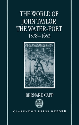 The World of John Taylor the Water-Poet 1578-1653