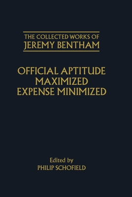 The Collected Works of Jeremy Bentham: Official Aptitude Maximized, Expense Minimized