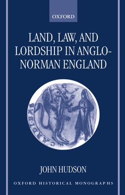 Land, Law, and Lordship in Anglo-Norman England