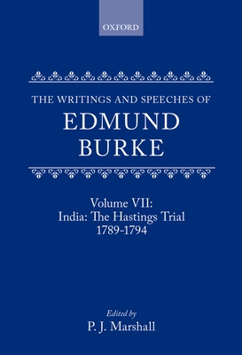 The Writings and Speeches of Edmund Burke: Volume VII: India: The Hastings Trial 1789-1794