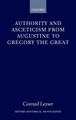 Authority and Asceticism from Augustine to Gregory the Great