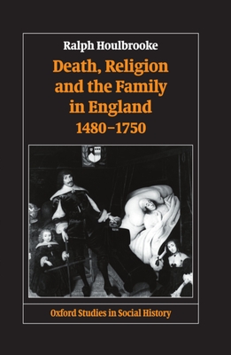 Death, Religion, and the Family in England, 1480-1750