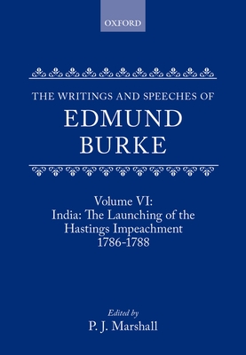 The Writings and Speeches of Edmund Burke: Volume VI: India: The Launching of the Hastings Impeachment 1786-1788