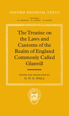 The Treatise on the Laws and Customs of the Realm of England Commonly Called Glanvill