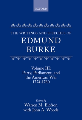 The Writings and Speeches of Edmund Burke: Volume III: Party, Parliament, and the American War 1774-1780