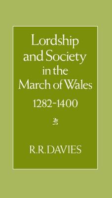 Lordship and Society in the March of Wales 1282-1400