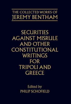 The Collected Works of Jeremy Bentham: Securities against Misrule and Other Constitutional Writings for Tripoli and Greece