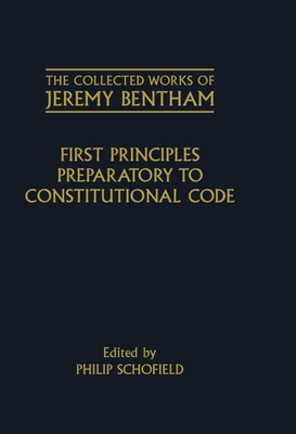 The Collected Works of Jeremy Bentham: First Principles Preparatory to Constitutional Code