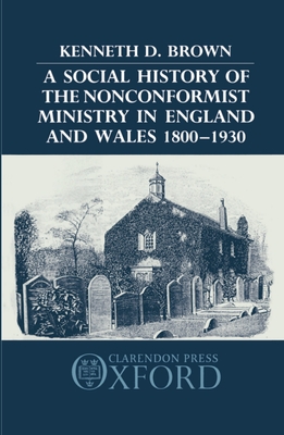 A Social History of the Nonconformist Ministry in England and Wales 1800-1930