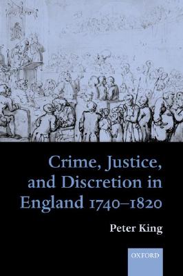 Crime, Justice, and Discretion in England 1740-1820