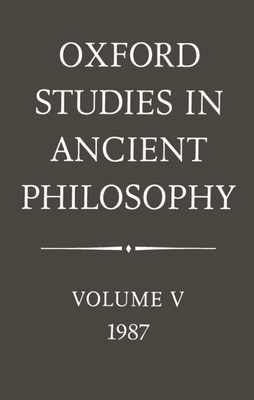 Oxford Studies in Ancient Philosophy: Volume V: 1987