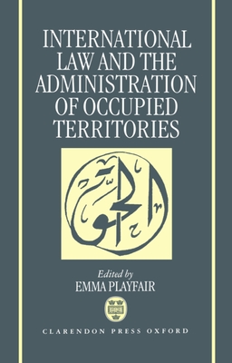 International Law and the Administration of Occupied Territories