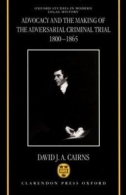 Advocacy and the Making of the Adversarial Criminal Trial 1800-1865