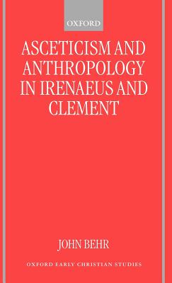 Asceticism and Anthropology in Irenaeus and Clement