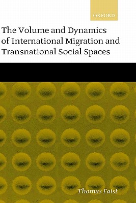 The Volume and Dynamics of International Migration and Transnational Social Spaces