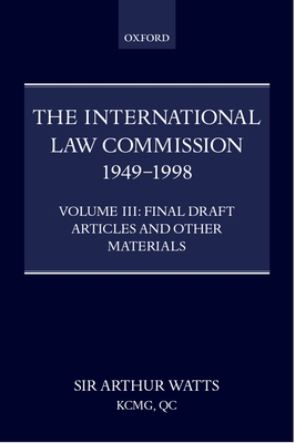 The International Law Commission 1949-1998: Volume Three: Final Draft Articles of the Material