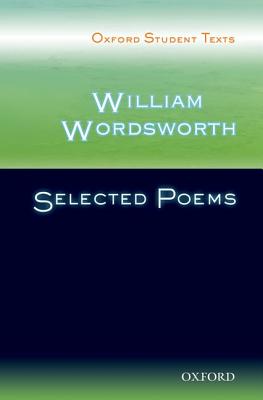 Oxford Student Texts: William Wordsworth: Selected Poems