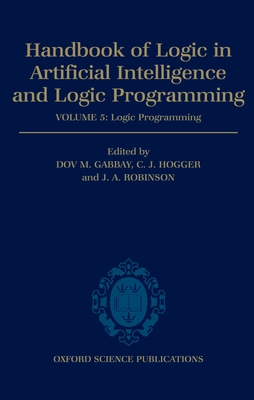 Handbook of Logic in Artificial Intelligence and Logic Programming: Volume 5: Logic Programming