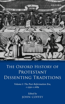 The Oxford History of Protestant Dissenting Traditions, Volume I