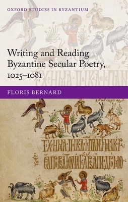 Writing and Reading Byzantine Secular Poetry, 1025-1081