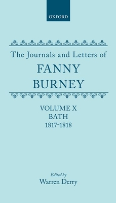 The Journals and Letters of Fanny Burney (Madame D'Arblay): Volume X; Bath 1817-1818