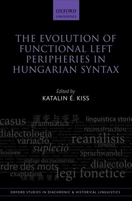 The Evolution of Functional Left Peripheries in Hungarian Syntax