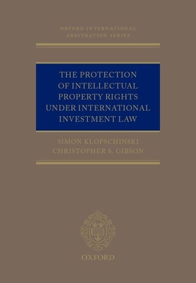 The Protection of Intellectual Property Rights Under International Investment Law