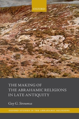 The Making of the Abrahamic Religions in Late Antiquity