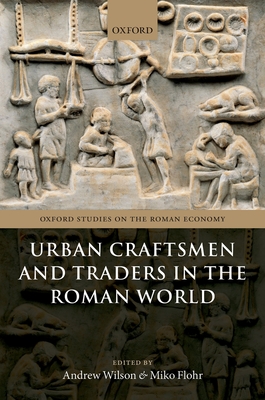 Urban Craftsmen and Traders in the Roman World