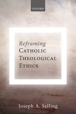 Reframing Catholic Theological Ethics