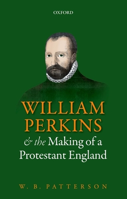 William Perkins and the Making of a Protestant England