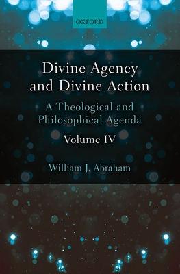 Divine Agency and Divine Action, Volume IV