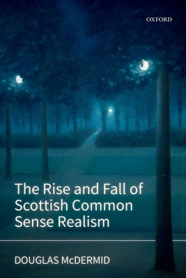 The Rise and Fall of Scottish Common Sense Realism