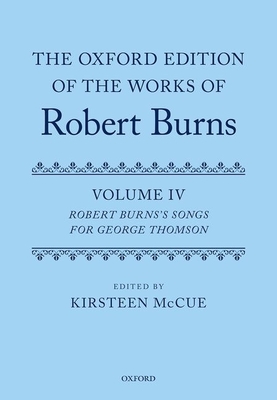 The Oxford Edition of the Works of Robert Burns: Volume IV