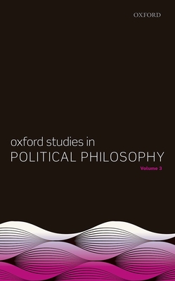 Oxford Studies in Political Philosophy, Volume 3