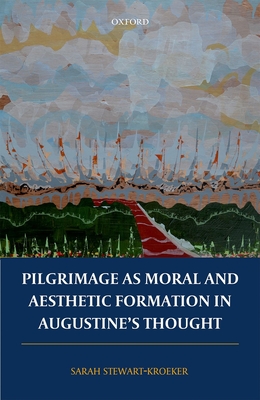 Pilgrimage as Moral and Aesthetic Formation in Augustine's Thought