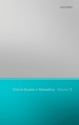 Oxford Studies in Metaethics 12