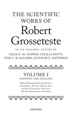 The Scientific Works of Robert Grosseteste, Volume I