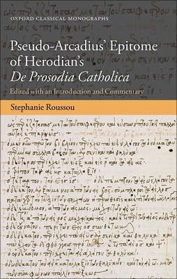 Pseudo-Arcadius' Epitome of Herodian's De Prosodia Catholica