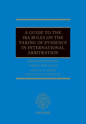 A Guide to the IBA Rules on the Taking of Evidence in International Arbitration