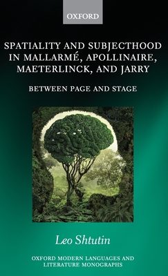 Spatiality and Subjecthood in Mallarme, Apollinaire, Maeterlinck, and Jarry